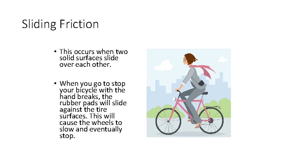 Sliding Friction • This occurs when two solid surfaces slide over each other. •