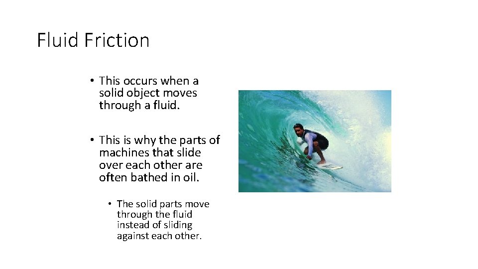 Fluid Friction • This occurs when a solid object moves through a fluid. •