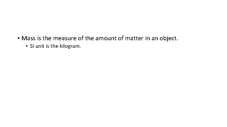  • Mass is the measure of the amount of matter in an object.