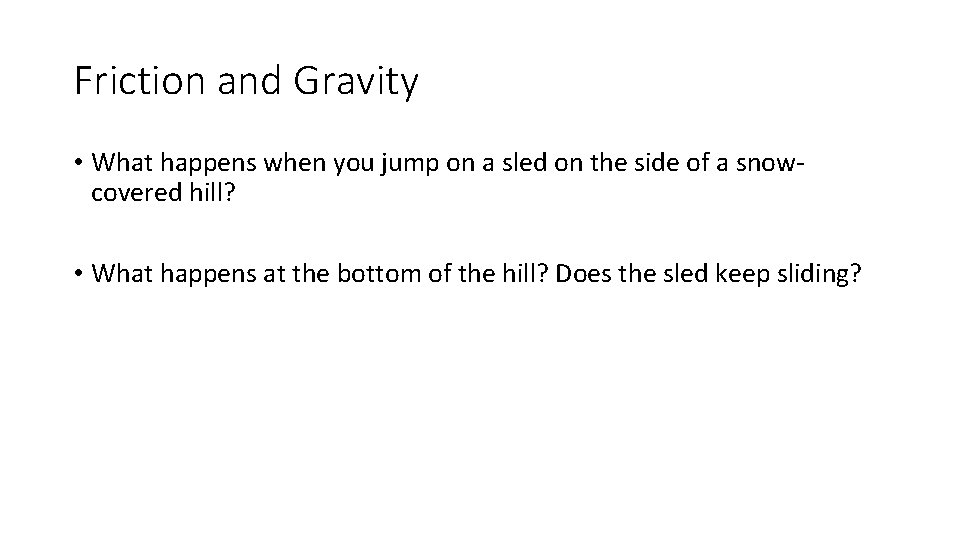 Friction and Gravity • What happens when you jump on a sled on the