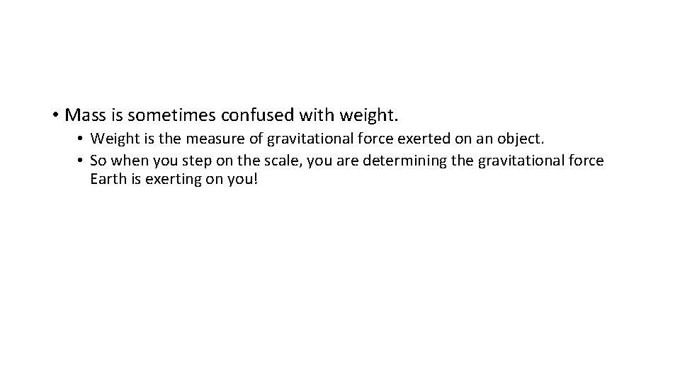  • Mass is sometimes confused with weight. • Weight is the measure of