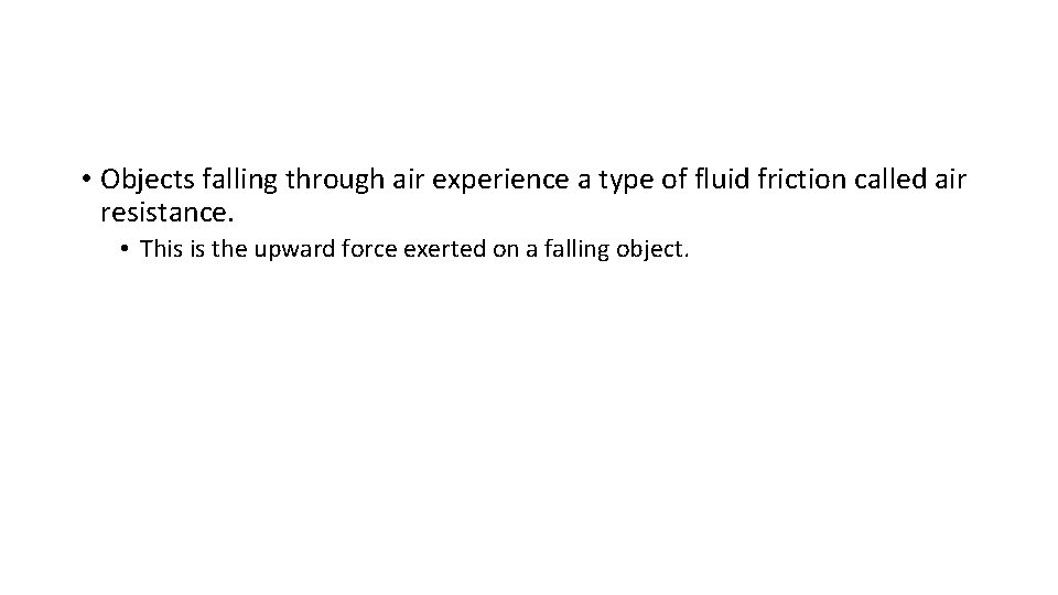  • Objects falling through air experience a type of fluid friction called air