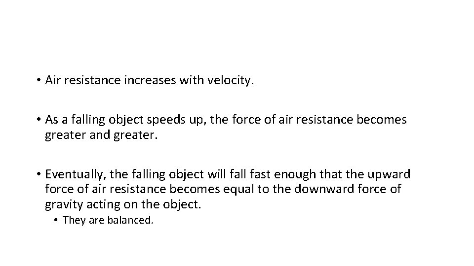  • Air resistance increases with velocity. • As a falling object speeds up,