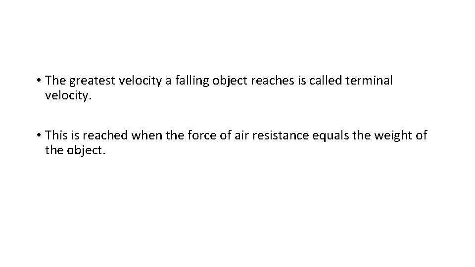  • The greatest velocity a falling object reaches is called terminal velocity. •