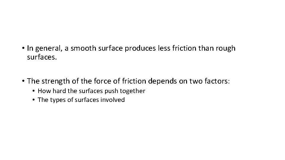  • In general, a smooth surface produces less friction than rough surfaces. •