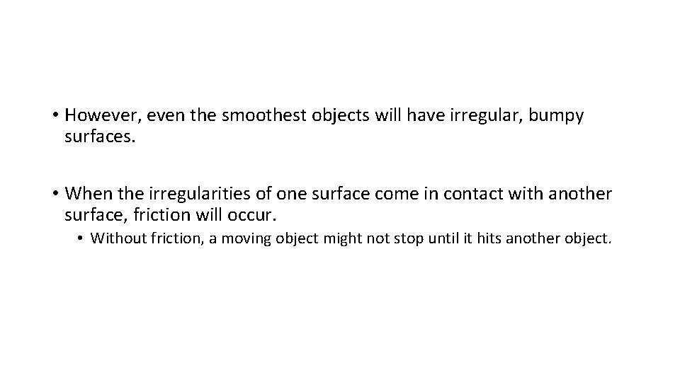  • However, even the smoothest objects will have irregular, bumpy surfaces. • When