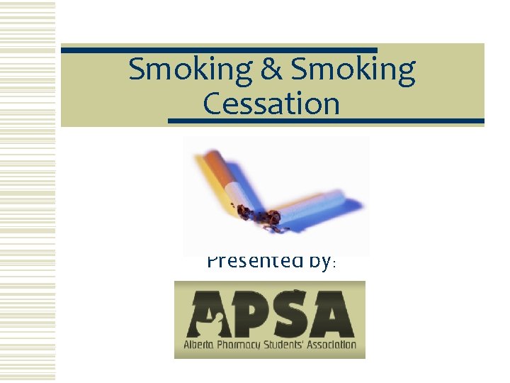 Smoking & Smoking Cessation Presented by: 