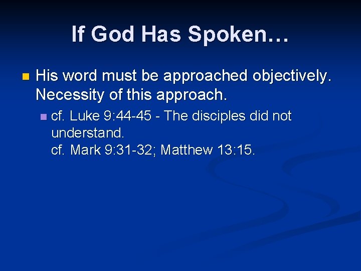 If God Has Spoken… n His word must be approached objectively. Necessity of this