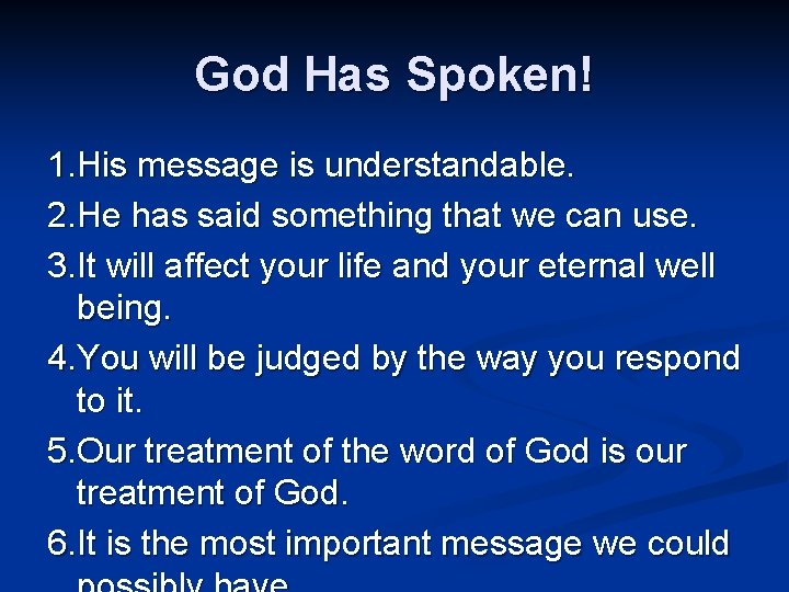 God Has Spoken! 1. His message is understandable. 2. He has said something that