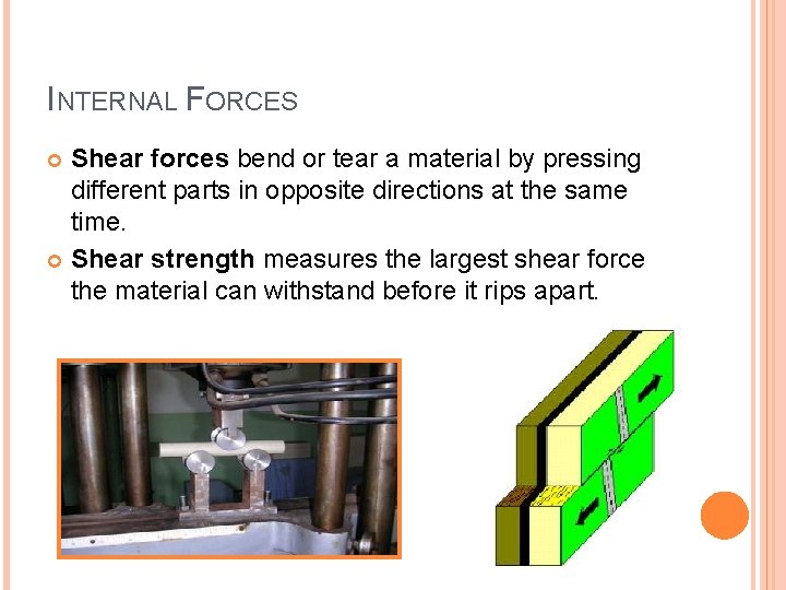 INTERNAL FORCES Shear forces bend or tear a material by pressing different parts in
