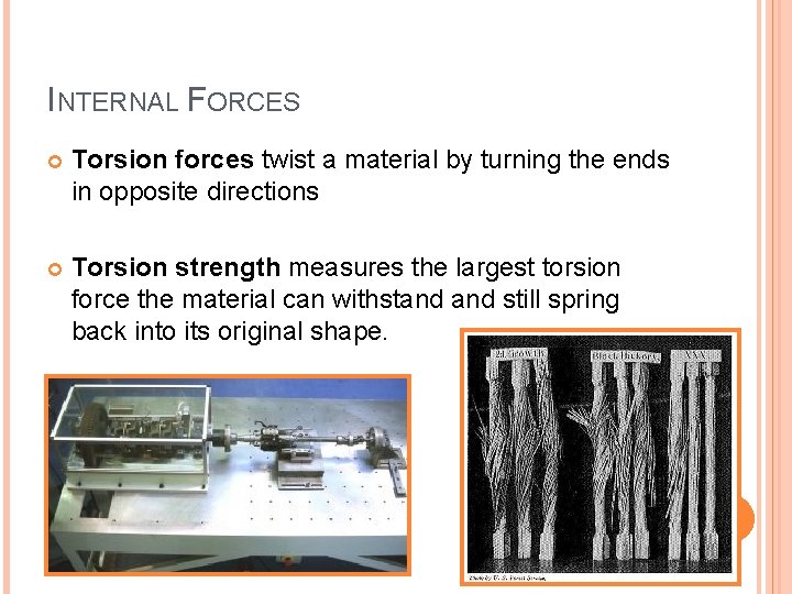 INTERNAL FORCES Torsion forces twist a material by turning the ends in opposite directions
