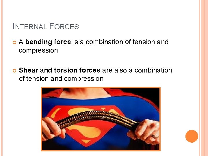 INTERNAL FORCES A bending force is a combination of tension and compression Shear and