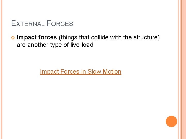 EXTERNAL FORCES Impact forces (things that collide with the structure) are another type of