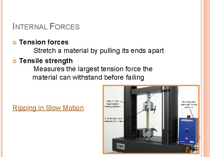 INTERNAL FORCES Tension forces Stretch a material by pulling its ends apart Tensile strength