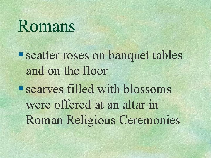 Romans § scatter roses on banquet tables and on the floor § scarves filled