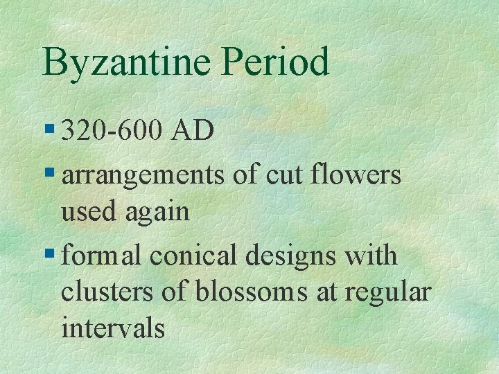 Byzantine Period § 320 -600 AD § arrangements of cut flowers used again §