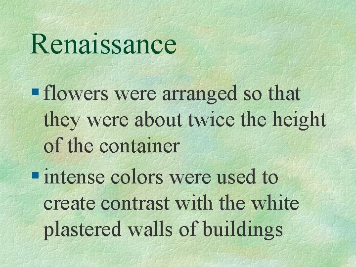 Renaissance § flowers were arranged so that they were about twice the height of