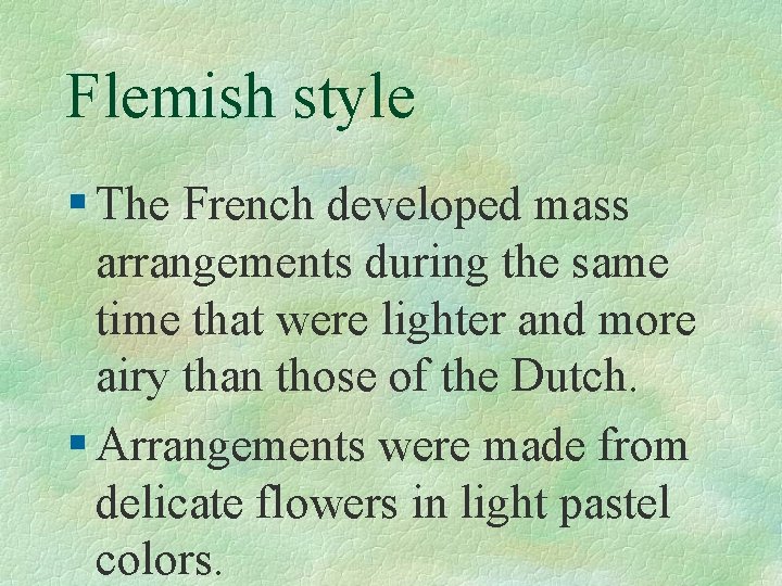 Flemish style § The French developed mass arrangements during the same time that were