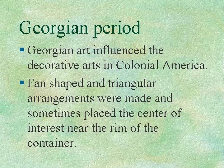 Georgian period § Georgian art influenced the decorative arts in Colonial America. § Fan