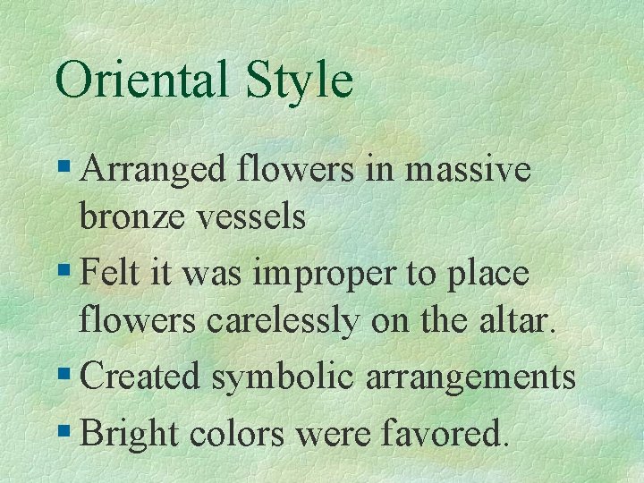 Oriental Style § Arranged flowers in massive bronze vessels § Felt it was improper