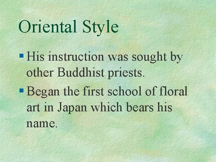 Oriental Style § His instruction was sought by other Buddhist priests. § Began the