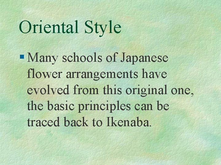 Oriental Style § Many schools of Japanese flower arrangements have evolved from this original