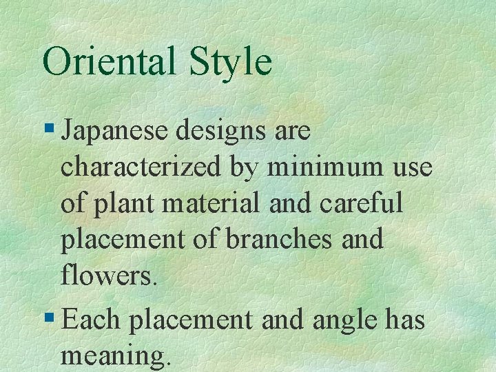 Oriental Style § Japanese designs are characterized by minimum use of plant material and