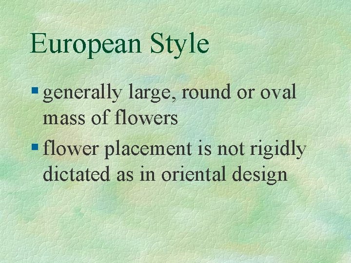 European Style § generally large, round or oval mass of flowers § flower placement