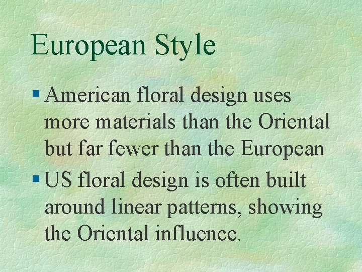 European Style § American floral design uses more materials than the Oriental but far