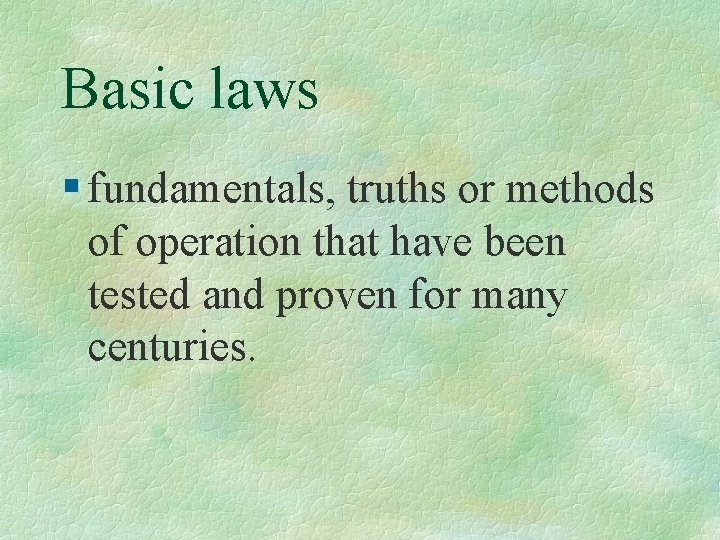 Basic laws § fundamentals, truths or methods of operation that have been tested and