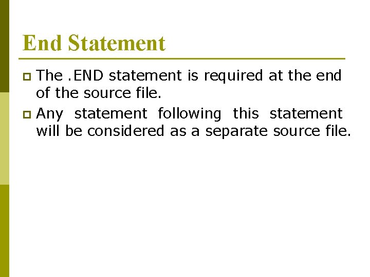 End Statement The. END statement is required at the end of the source file.