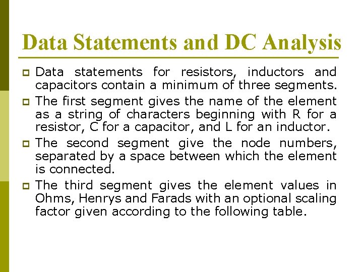 Data Statements and DC Analysis p p Data statements for resistors, inductors and capacitors