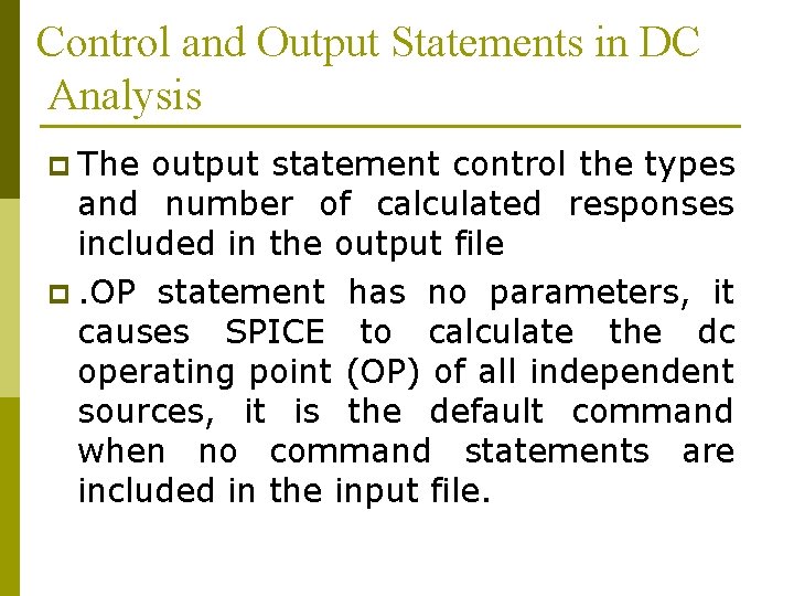 Control and Output Statements in DC Analysis p The output statement control the types