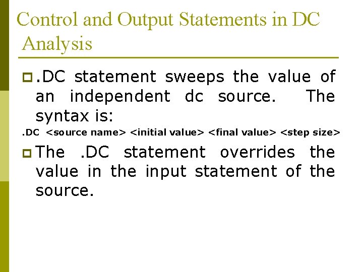 Control and Output Statements in DC Analysis p. DC statement sweeps the value of