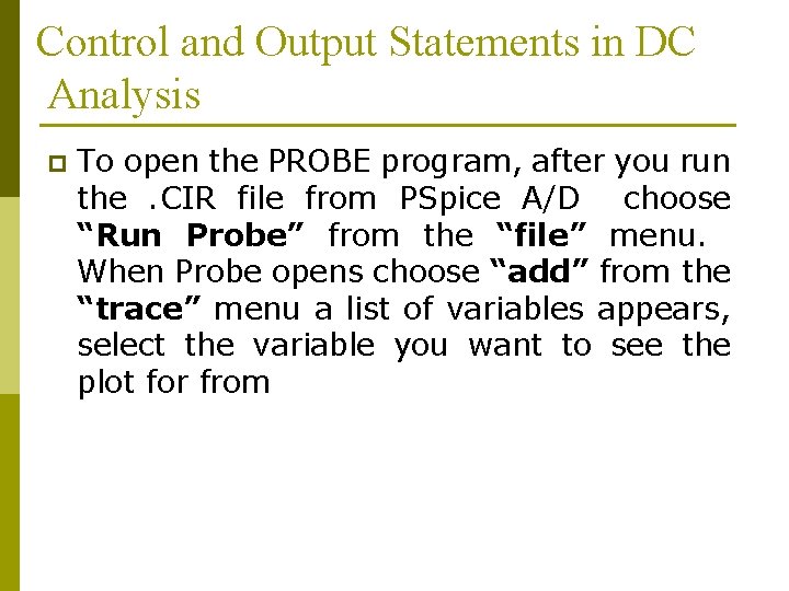 Control and Output Statements in DC Analysis p To open the PROBE program, after