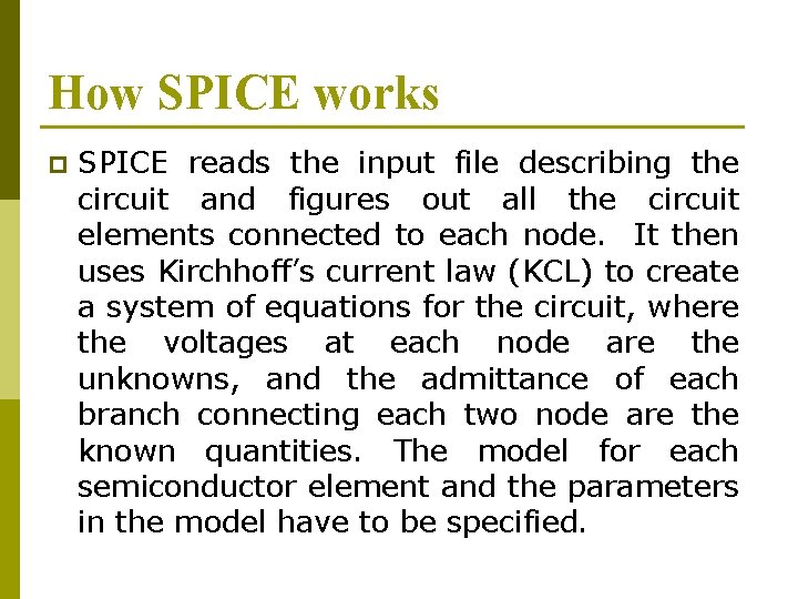 How SPICE works p SPICE reads the input file describing the circuit and figures