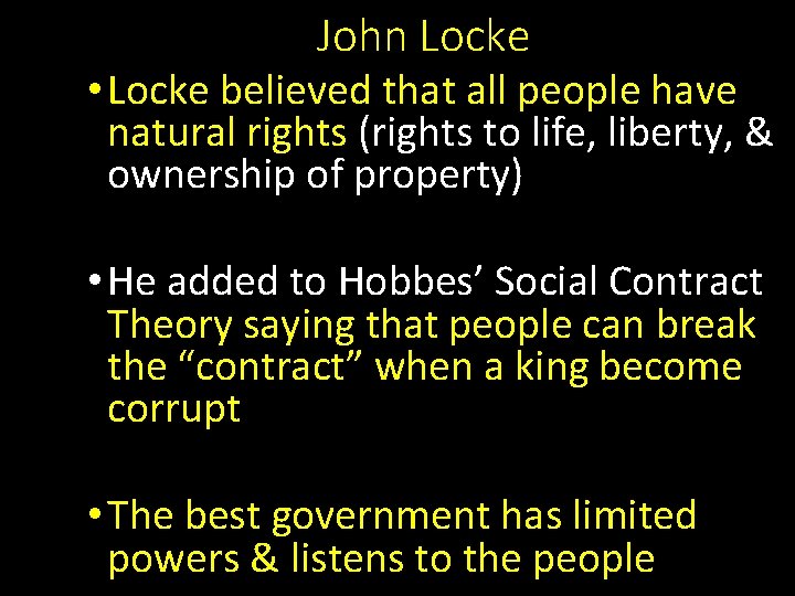 John Locke • Locke believed that all people have natural rights (rights to life,