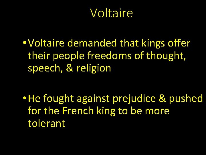 Voltaire • Voltaire demanded that kings offer their people freedoms of thought, speech, &