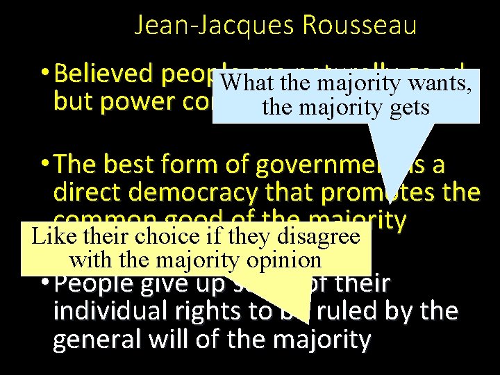 Jean-Jacques Rousseau • Believed people arethe naturally What majority good, wants, but power corrupts