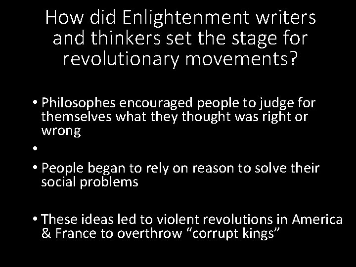 How did Enlightenment writers and thinkers set the stage for revolutionary movements? • Philosophes