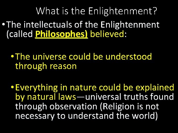 What is the Enlightenment? • The intellectuals of the Enlightenment (called Philosophes) believed: •