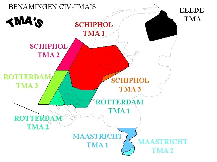 BENAMINGEN CIV-TMA’S EELDE TMA SCHIPHOL TMA 1 SCHIPHOL TMA 2 ROTTERDAM TMA 3 ROTTERDAM BENAMINGEN CIV-TMA’S EELDE TMA SCHIPHOL TMA 1 SCHIPHOL TMA 2 ROTTERDAM TMA 3 ROTTERDAM
