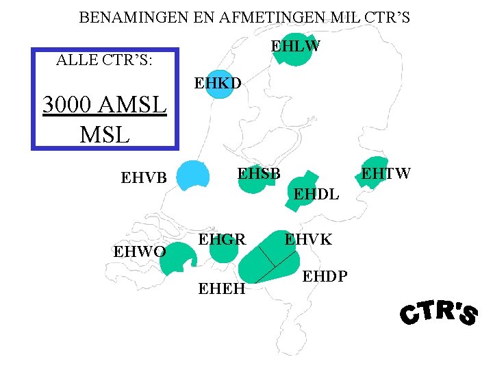 BENAMINGEN EN AFMETINGEN MIL CTR’S EHLW ALLE CTR’S: 3000 AMSL EHVB EHWO EHKD EHSB BENAMINGEN EN AFMETINGEN MIL CTR’S EHLW ALLE CTR’S: 3000 AMSL EHVB EHWO EHKD EHSB