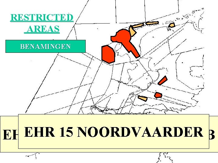 RESTRICTED AREAS BENAMINGEN EHR EHR 15 11 83 MARNEWAARD TERSCHELLING AMELAND HELDER SSB EHR RESTRICTED AREAS BENAMINGEN EHR EHR 15 11 83 MARNEWAARD TERSCHELLING AMELAND HELDER SSB EHR