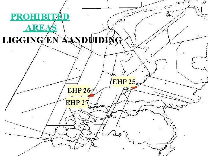PROHIBITED AREAS LIGGING EN AANDUIDING EHP 25 EHP 26 EHP 27 PROHIBITED AREAS LIGGING EN AANDUIDING EHP 25 EHP 26 EHP 27