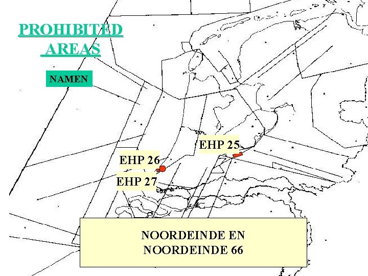 PROHIBITED AREAS NAMEN EHP 25 EHP 26 EHP 27 PALEIS NOORDEINDE SOESTDIJK ENEN HUIS PROHIBITED AREAS NAMEN EHP 25 EHP 26 EHP 27 PALEIS NOORDEINDE SOESTDIJK ENEN HUIS
