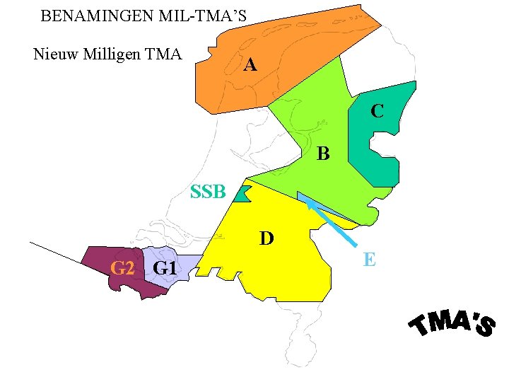 BENAMINGEN MIL-TMA’S Nieuw Milligen TMA A C B SSB D G 2 G 1 BENAMINGEN MIL-TMA’S Nieuw Milligen TMA A C B SSB D G 2 G 1