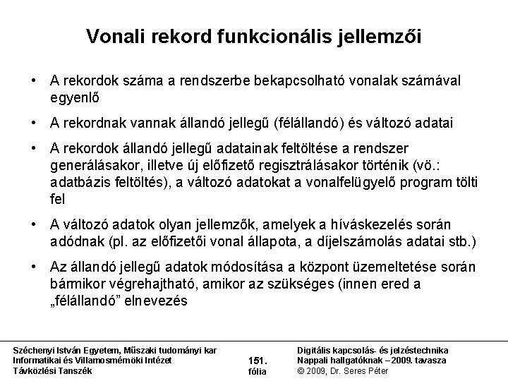 Vonali rekord funkcionális jellemzői • A rekordok száma a rendszerbe bekapcsolható vonalak számával egyenlő