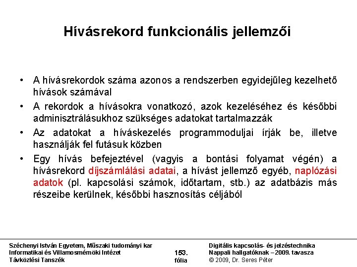 Hívásrekord funkcionális jellemzői • A hívásrekordok száma azonos a rendszerben egyidejűleg kezelhető hívások számával