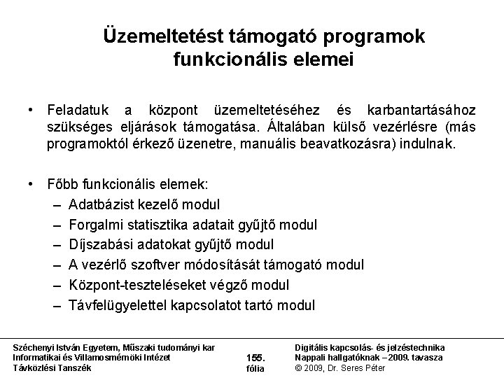 Üzemeltetést támogató programok funkcionális elemei • Feladatuk a központ üzemeltetéséhez és karbantartásához szükséges eljárások